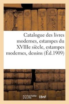 portada Catalogue Des Livres Modernes, Estampes Du Xviiie Siècle, Estampes Modernes, Dessins (in French)