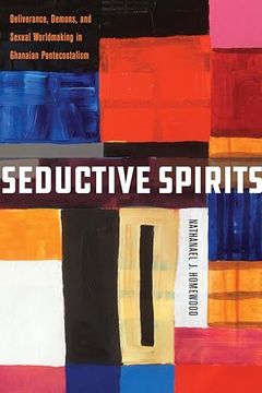 portada Seductive Spirits: Deliverance, Demons, and Sexual Worldmaking in Ghanaian Pentecostalism (Spiritual Phenomena) (en Inglés)
