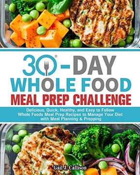 portada 30-Day Whole Foods Meal Prep Challenge: Delicious, Quick, Healthy, and Easy to Follow Whole Foods Meal Prep Recipes to Manage Your Diet With Meal Planning & Prepping (in English)