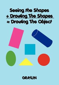 portada seeing the shapes + drawing the shapes = drawing the object (en Inglés)