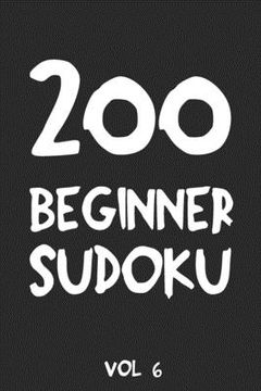 portada 200 Beginner Sudoku Vol 6: Puzzle Book, hard,9x9, 2 puzzles per page (en Inglés)