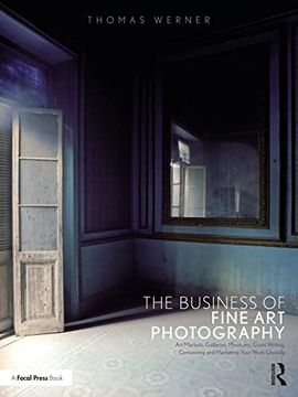 portada The Business of Fine art Photography: Art Markets, Galleries, Museums, Grant Writing, Conceiving and Marketing Your Work Globally (en Inglés)