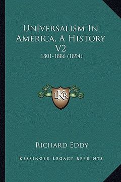 portada universalism in america, a history v2: 1801-1886 (1894) (en Inglés)