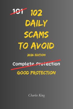 102 Daily Scams to Avoid. No Tricks. No Fear. Just Simple Ways to Spot Scams Before They Cost You (en Inglés)
