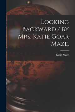 portada Looking Backward / by Mrs. Katie Goar Maze. (en Inglés)