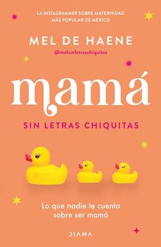 portada Mamá sin Letras Chiquitas. Lo que Nadie te Cuenta Sobre ser Mamá (in Spanish)