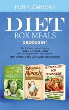 portada Diet Box meals 3 Books in 1 Book 1: Intermittent Fasting Book 2-Ketogenic Miracle Book 3-Ketogenic Diet for Beginners With Healthy & Low-Carb Recipes (in English)