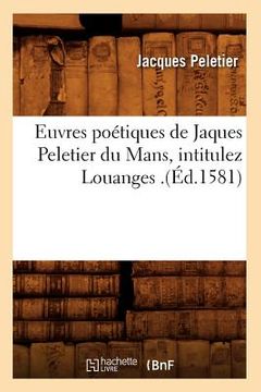 portada Euvres Poétiques de Jaques Peletier Du Mans, Intitulez Louanges .(Éd.1581) (en Francés)