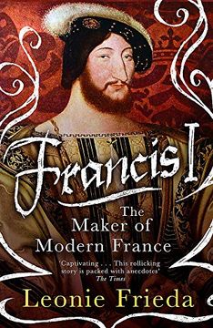 portada Francis i: The Maker of Modern France (in English)