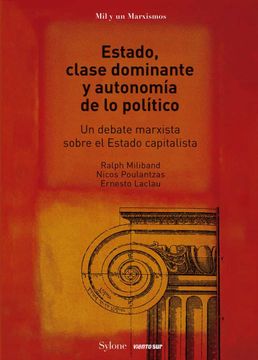portada Estado, Clase Dominante y Autonomía de lo Político: Un Debate Marxista Sobre el Estado Capitalista (Mil y un Marxismos)
