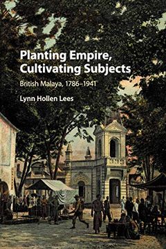 portada Planting Empire, Cultivating Subjects: British Malaya, 1786–1941 (en Inglés)