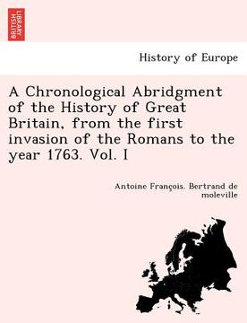 portada a chronological abridgment of the history of great britain, from the first invasion of the romans to the year 1763. vol. i (en Inglés)