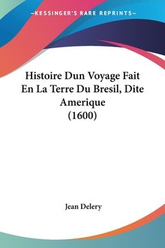 portada Histoire Dun Voyage Fait En La Terre Du Bresil, Dite Amerique (1600) (en Francés)