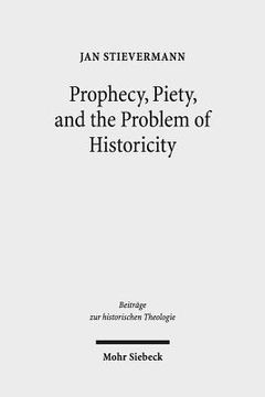 portada Prophecy, Piety, and the Problem of Historicity: Interpreting the Hebrew Scriptures in Cotton Mather's 'Biblia Americana' (en Inglés)
