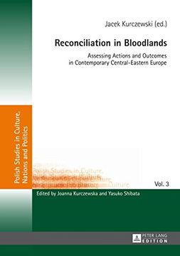 portada Reconciliation in Bloodlands: Assessing Actions and Outcomes in Contemporary Central-Eastern Europe (Polish Studies in Culture, Nations and Politics)
