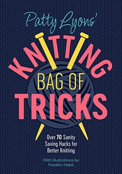 portada Patty Lyons' Knitting bag of Tricks: Over 70 Sanity Saving Hacks for Better Knitting (in English)