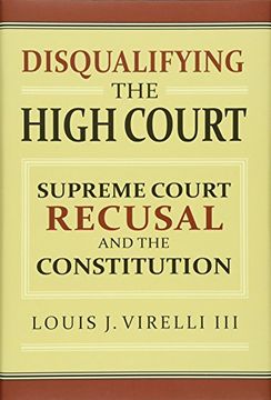 portada Disqualifying the High Court: Supreme Court Recusal and the Constitution