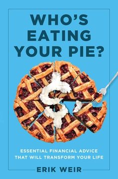 portada Who'S Eating Your Pie? Essential Financial Advice That Will Transform Your Life (en Inglés)