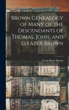 portada Brown Genealogy of Many of the Descendants of Thomas, John, and Eleazer Brown (en Inglés)