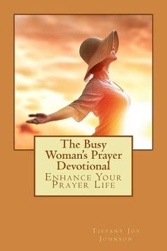 portada The Busy Woman's Prayer Devotional: Enhance Your Prayer Life (en Inglés)
