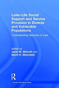portada Later-Life Social Support and Service Provision in Diverse and Vulnerable Populations: Understanding Networks of Care (Society and Aging Series)