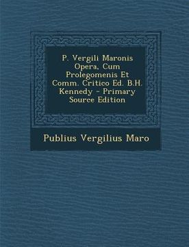 portada P. Vergili Maronis Opera, Cum Prolegomenis Et Comm. Critico Ed. B.H. Kennedy (in Latin)