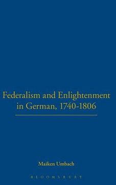 portada Federalism and Enlightenment in German, 1740-1806: 170-1806 (en Inglés)