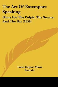 portada the art of extempore speaking: hints for the pulpit, the senate, and the bar (1859) (in English)