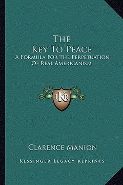 portada the key to peace: a formula for the perpetuation of real americanism (en Inglés)