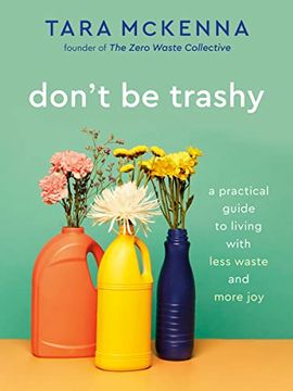 portada Don't Be Trashy: A Practical Guide to Living with Less Waste and More Joy: A Minimalism Book (en Inglés)
