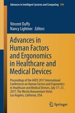 portada Advances in Human Factors and Ergonomics in Healthcare and Medical Devices: Proceedings of the Ahfe 2017 International Conferences on Human Factors an