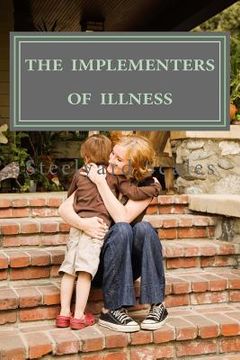 portada The Implementers of Illness: America' Illness Care Act (en Inglés)