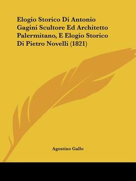 portada Elogio Storico Di Antonio Gagini Scultore Ed Architetto Palermitano, E Elogio Storico Di Pietro Novelli (1821) (in Italian)