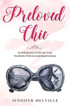 portada Preloved Chic: Stylish Secrets to Elevate Your Wardrobe With Second-Hand Fashion (en Inglés)