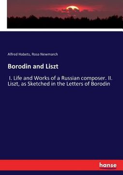 portada Borodin and Liszt: I. Life and Works of a Russian composer. II. Liszt, as Sketched in the Letters of Borodin (en Inglés)