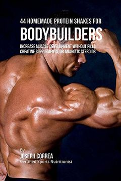 portada 44 Homemade Protein Shakes for Bodybuilders: Increase Muscle Development without Pills, Creatine Supplements, or Anabolic Steroids