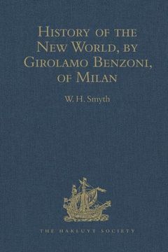 portada History of the New World, by Girolamo Benzoni, of Milan: Shewing His Travels in America, from A.D. 1541 to 1556: With Some Particulars of the Island o (en Inglés)