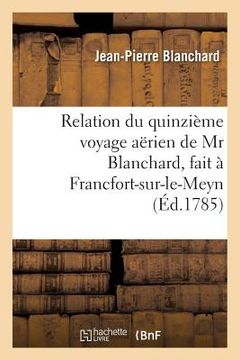 portada Relation Du Quinzième Voyage Aërien, Fait À Francfort-Sur-Le-Meyn, Le 3 Octobre 1785, Dédié (in French)