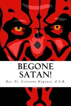 portada Begone Satan!: A Soul-Stirring Account of Diabolical Possession in Iowa (en Inglés)