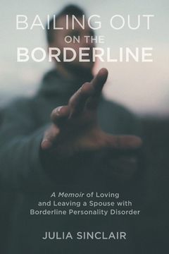 portada Bailing Out on the Borderline: A Memoir of Loving and Leaving a Spouse with Borderline Personality Disorder (en Inglés)