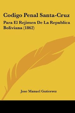 portada Codigo Penal Santa-Cruz: Para el Rejimen de la Republica Boliviana (1862)