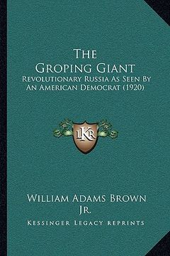 portada the groping giant: revolutionary russia as seen by an american democrat (1920)