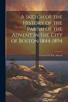 portada A Sketch of the History of the Parish of the Advent in the City of Boston 1844-1894 (en Inglés)