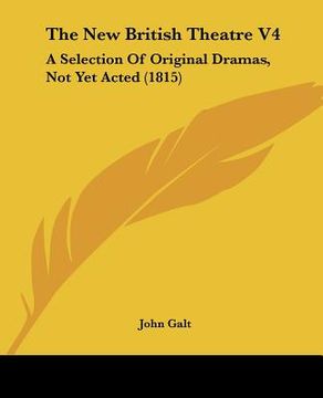 portada the new british theatre v4: a selection of original dramas, not yet acted (1815) (en Inglés)