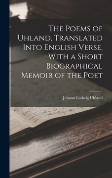 portada The Poems of Uhland, Translated Into English Verse, With a Short Biographical Memoir of the Poet (en Inglés)