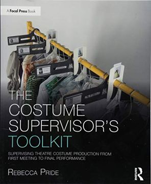 portada The Costume Supervisor’S Toolkit: Supervising Theatre Costume Production From First Meeting to Final Performance (The Focal Press Toolkit Series) (libro en Inglés)