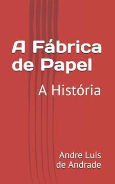 portada A Fábrica de Papel: A História (en Portugués)