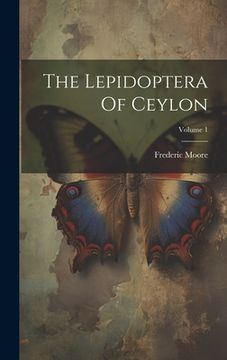 portada The Lepidoptera Of Ceylon; Volume 1 (in English)