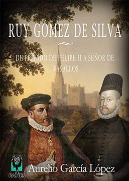 portada Ruy Gómez de Silva: De Privado de Felipe ii a Señor de Vasallos (in Spanish)