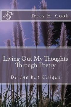 portada Living Out My Thoughts Through Poetry: Divine but Unique Poetry (en Inglés)